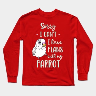 Sorry I can't I have plans with my parrot - white budgie Long Sleeve T-Shirt